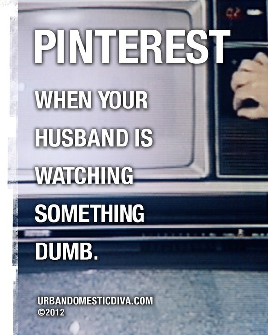 Pinterest for when your husband is watching something dumb
